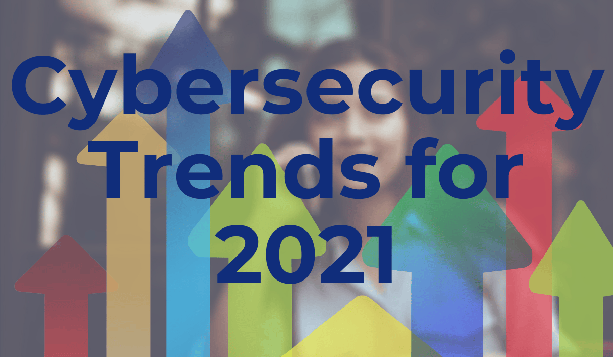 Cybersecurity Trends 2021