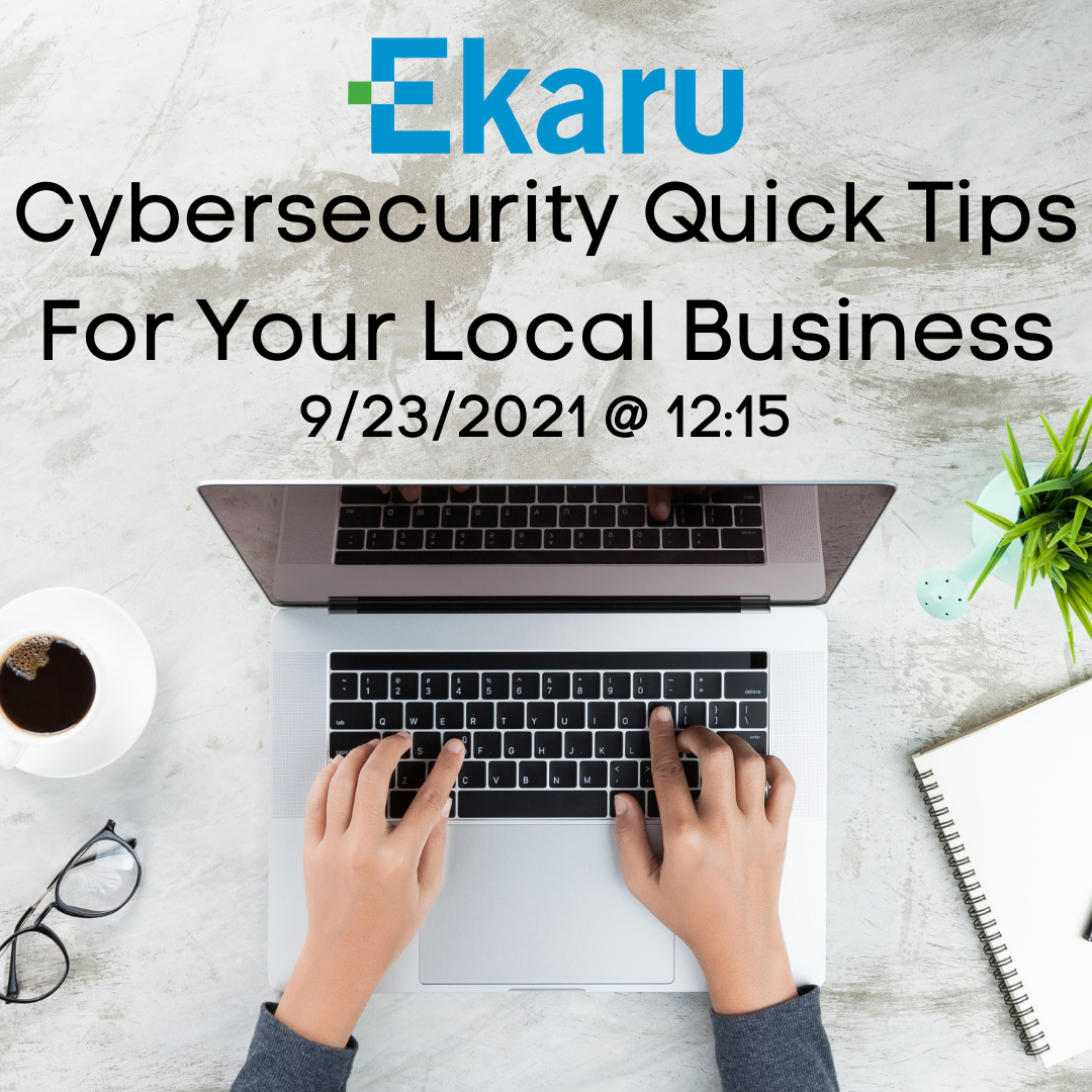 9/23/2021 - Cybersecurity Quick Tips For Your Local Business